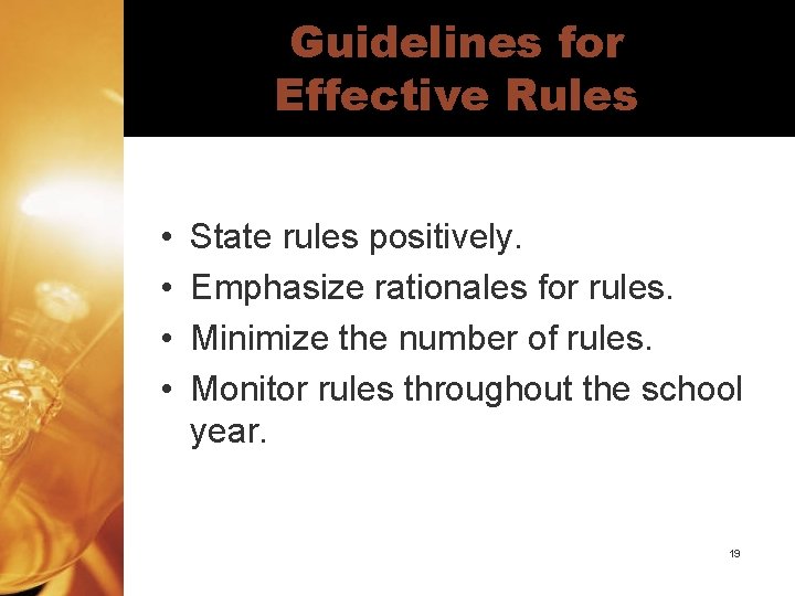 Guidelines for Effective Rules • • State rules positively. Emphasize rationales for rules. Minimize