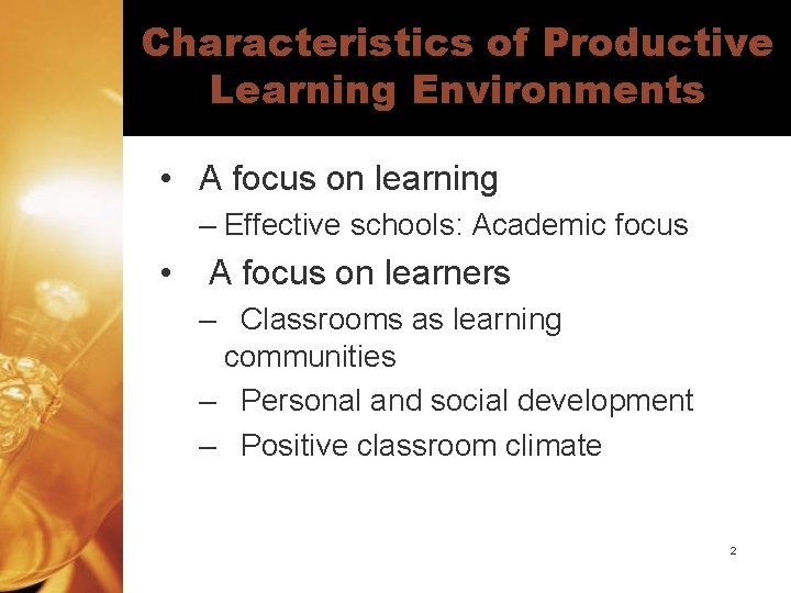 Characteristics of Productive Learning Environments • A focus on learning – Effective schools: Academic