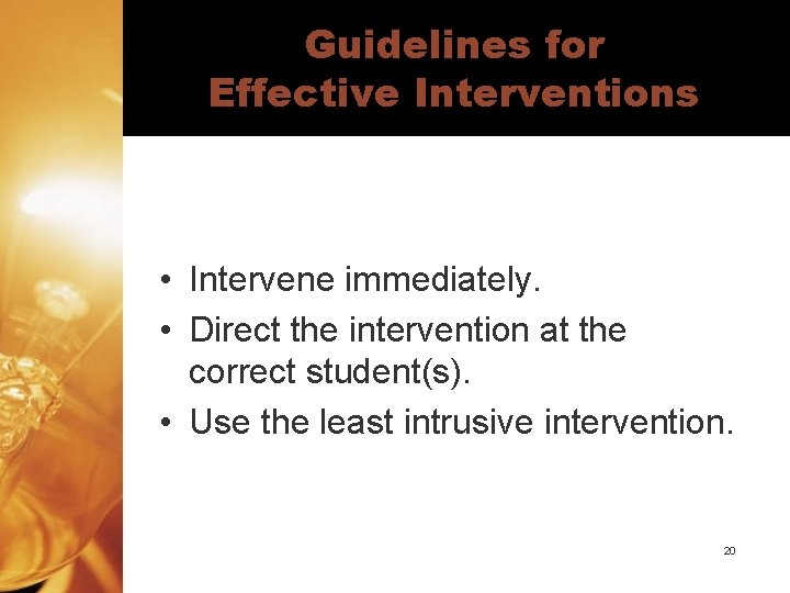 Guidelines for Effective Interventions • Intervene immediately. • Direct the intervention at the correct