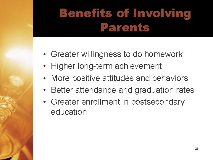 Benefits of Involving Parents • • • Greater willingness to do homework Higher long-term