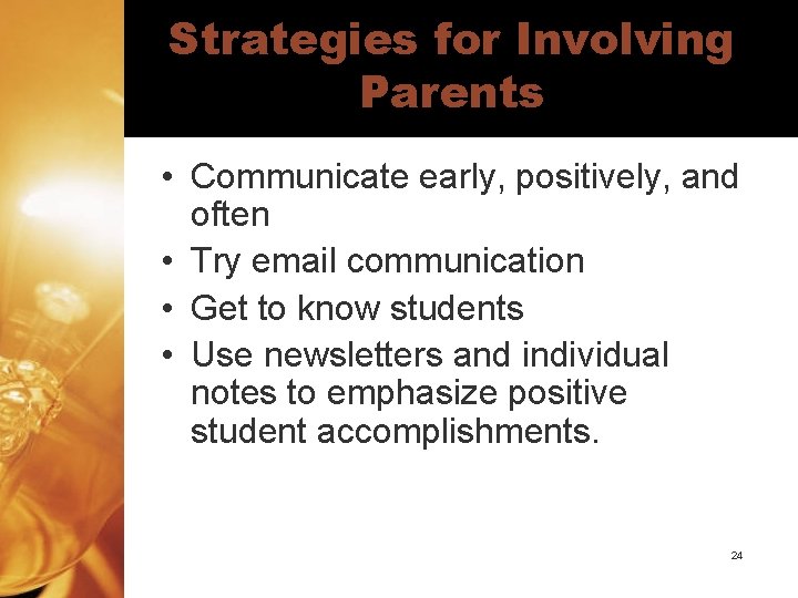Strategies for Involving Parents • Communicate early, positively, and often • Try email communication