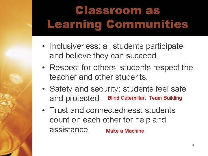 Classroom as Learning Communities • Inclusiveness: all students participate and believe they can succeed.