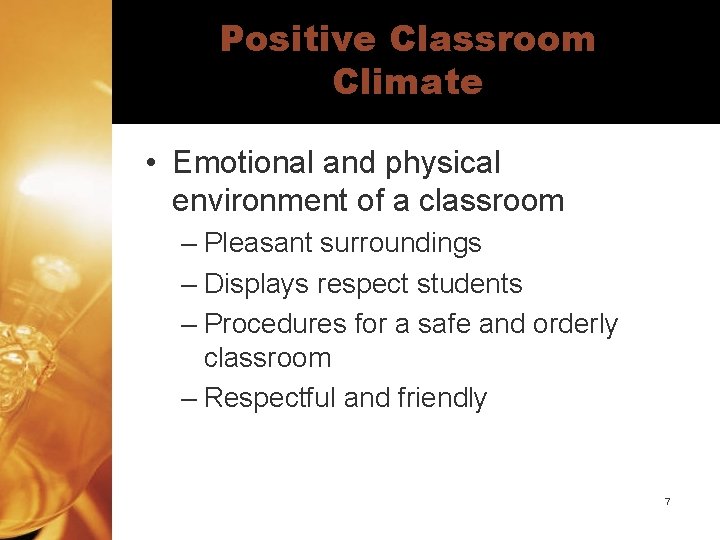 Positive Classroom Climate • Emotional and physical environment of a classroom – Pleasant surroundings