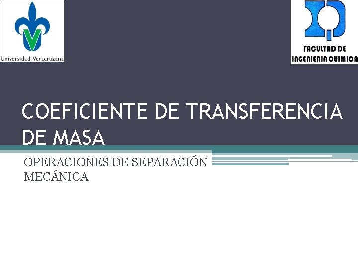 COEFICIENTE DE TRANSFERENCIA DE MASA OPERACIONES DE SEPARACIÓN MECÁNICA 