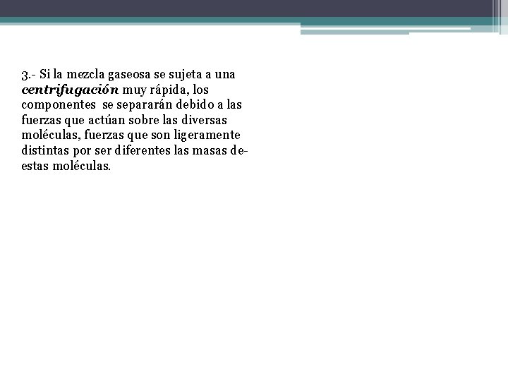 3. - Si la mezcla gaseosa se sujeta a una centrifugación muy rápida, los
