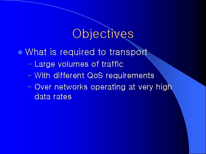 Objectives l What is required to transport – Large volumes of traffic – With Objectives l What is required to transport – Large volumes of traffic – With