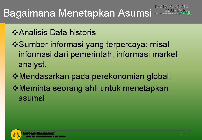 Bagaimana Menetapkan Asumsi v. Analisis Data historis v. Sumber informasi yang terpercaya: misal informasi