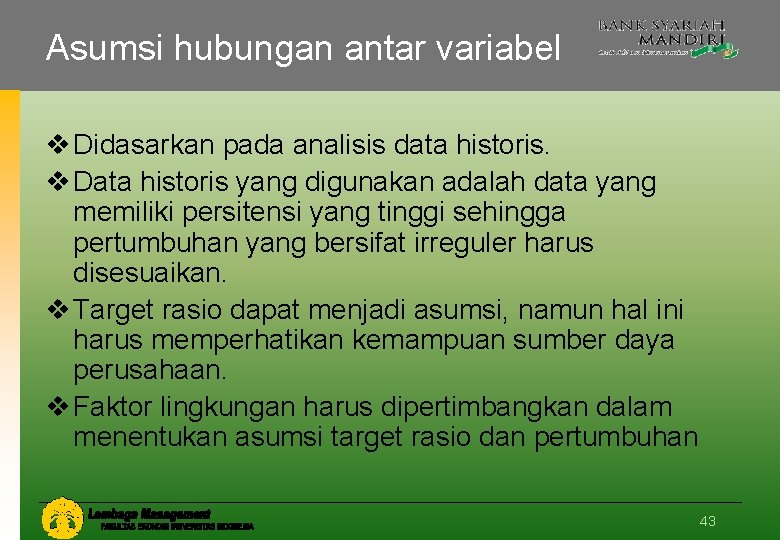 Asumsi hubungan antar variabel v Didasarkan pada analisis data historis. v Data historis yang