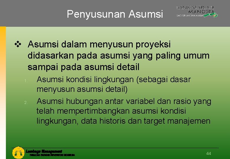 Penyusunan Asumsi v Asumsi dalam menyusun proyeksi didasarkan pada asumsi yang paling umum sampai