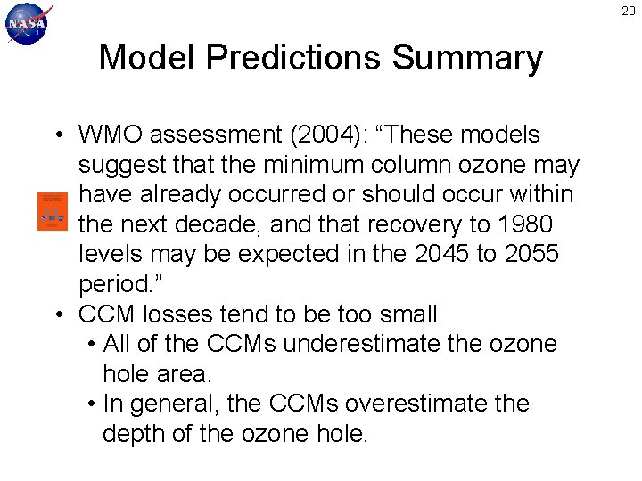 20 Model Predictions Summary • WMO assessment (2004): “These models suggest that the minimum