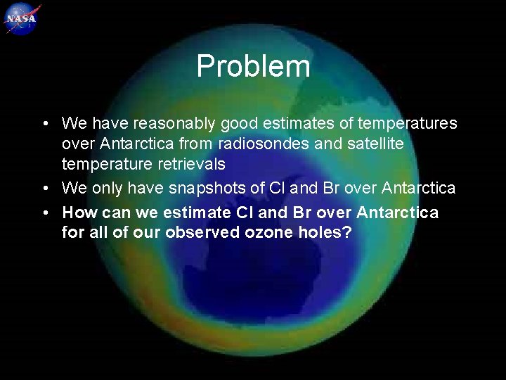 28 Problem • We have reasonably good estimates of temperatures over Antarctica from radiosondes