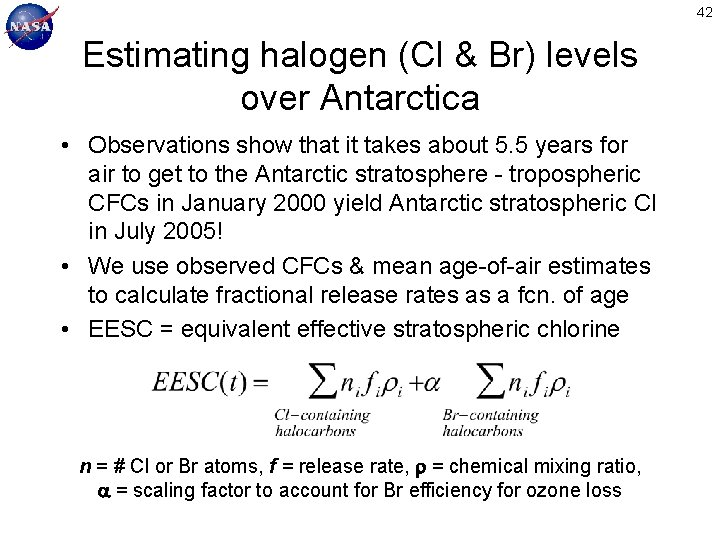 42 Estimating halogen (Cl & Br) levels over Antarctica • Observations show that it