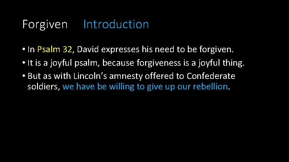 Forgiven Introduction • In Psalm 32, David expresses his need to be forgiven. •