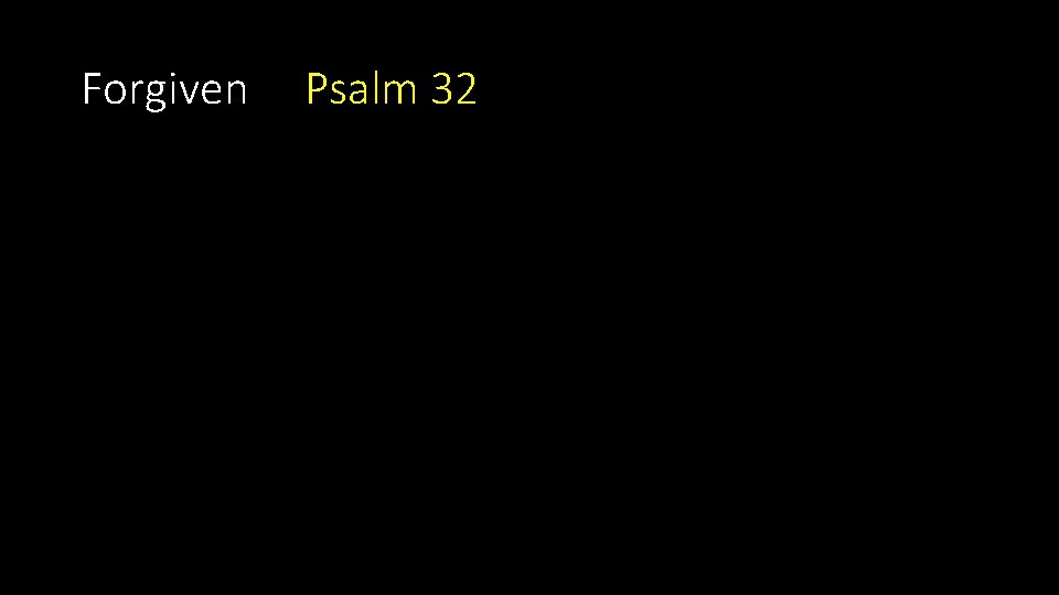 Forgiven Psalm 32 