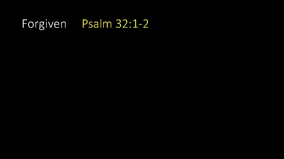Forgiven Psalm 32: 1 -2 