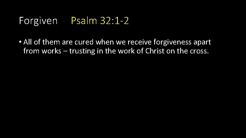 Forgiven Psalm 32: 1 -2 • All of them are cured when we receive