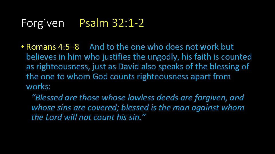 Forgiven Psalm 32: 1 -2 • Romans 4: 5– 8 And to the one