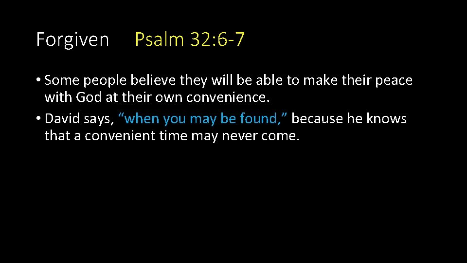 Forgiven Psalm 32: 6 -7 • Some people believe they will be able to