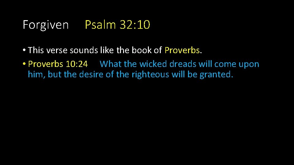 Forgiven Psalm 32: 10 • This verse sounds like the book of Proverbs. •