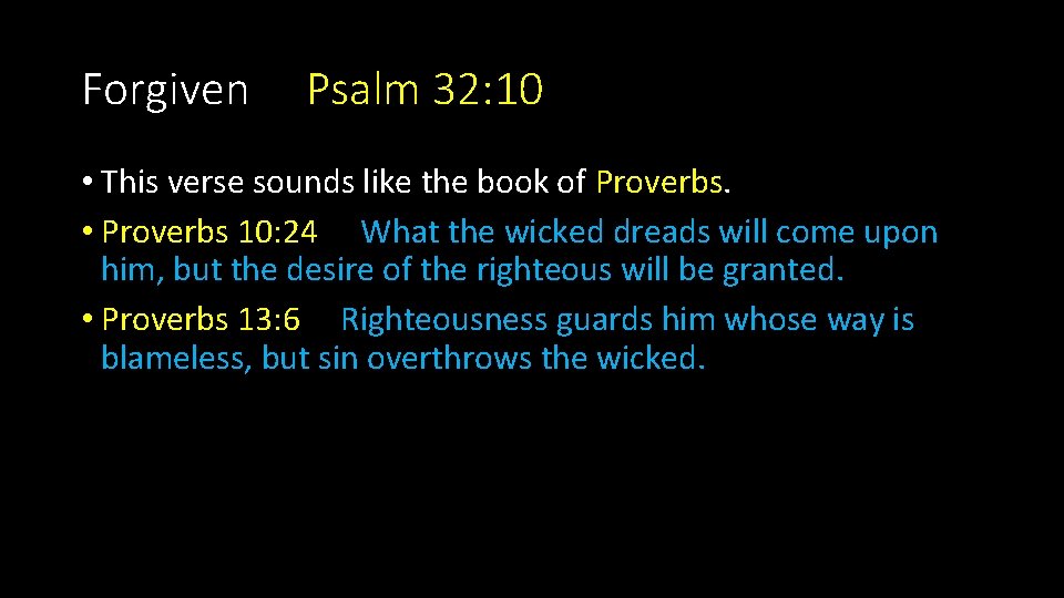 Forgiven Psalm 32: 10 • This verse sounds like the book of Proverbs. •