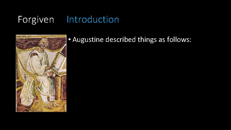 Forgiven Introduction • Augustine described things as follows: 