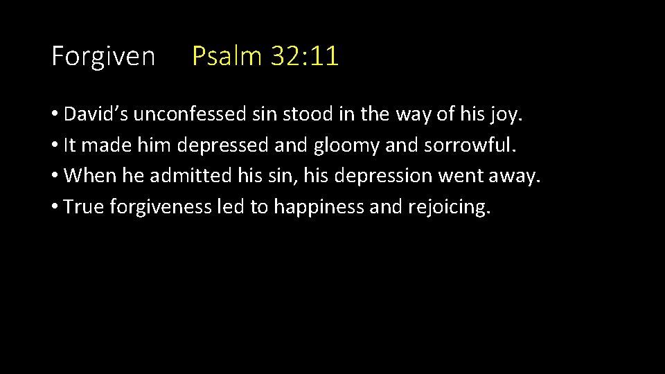 Forgiven Psalm 32: 11 • David’s unconfessed sin stood in the way of his