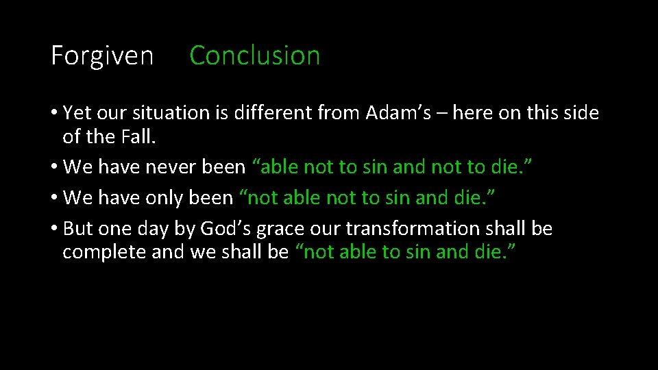 Forgiven Conclusion • Yet our situation is different from Adam’s – here on this