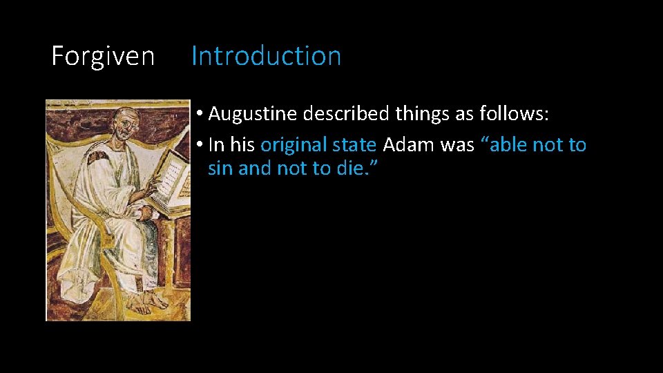 Forgiven Introduction • Augustine described things as follows: • In his original state Adam