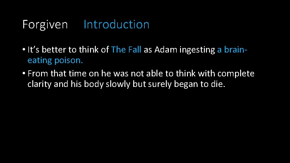 Forgiven Introduction • It’s better to think of The Fall as Adam ingesting a