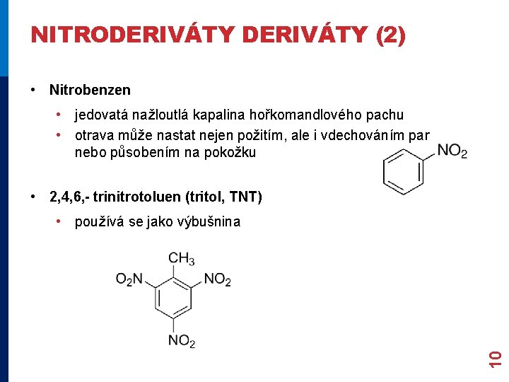 NITRODERIVÁTY (2) • Nitrobenzen • jedovatá nažloutlá kapalina hořkomandlového pachu • otrava může nastat NITRODERIVÁTY (2) • Nitrobenzen • jedovatá nažloutlá kapalina hořkomandlového pachu • otrava může nastat