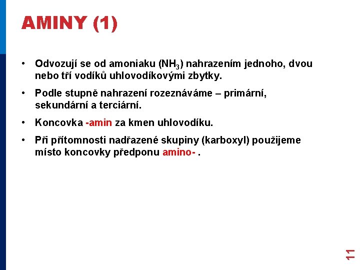AMINY (1) • Odvozují se od amoniaku (NH 3) nahrazením jednoho, dvou nebo tří AMINY (1) • Odvozují se od amoniaku (NH 3) nahrazením jednoho, dvou nebo tří