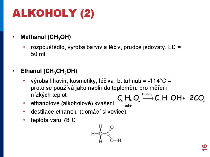 ALKOHOLY (2) • Methanol (CH 3 OH) • rozpouštědlo, výroba barviv a léčiv, prudce ALKOHOLY (2) • Methanol (CH 3 OH) • rozpouštědlo, výroba barviv a léčiv, prudce