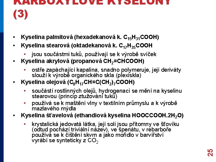 KARBOXYLOVÉ KYSELONY (3) • • • Kyselina palmitová (hexadekanová k. C 15 H 31 KARBOXYLOVÉ KYSELONY (3) • • • Kyselina palmitová (hexadekanová k. C 15 H 31