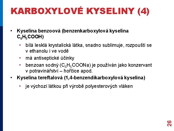 KARBOXYLOVÉ KYSELINY (4) • Kyselina benzoová (benzenkarboxylová kyselina C 6 H 5 COOH) • KARBOXYLOVÉ KYSELINY (4) • Kyselina benzoová (benzenkarboxylová kyselina C 6 H 5 COOH) •