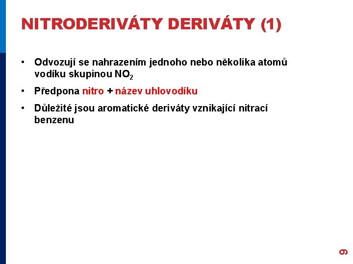 NITRODERIVÁTY (1) • Odvozují se nahrazením jednoho nebo několika atomů vodíku skupinou NO 2 NITRODERIVÁTY (1) • Odvozují se nahrazením jednoho nebo několika atomů vodíku skupinou NO 2