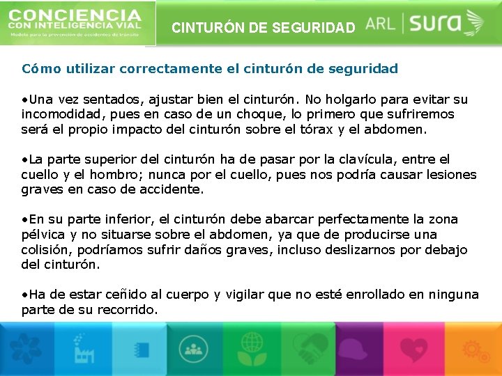 CINTURÓN DE SEGURIDAD Cómo utilizar correctamente el cinturón de seguridad • Una vez sentados,