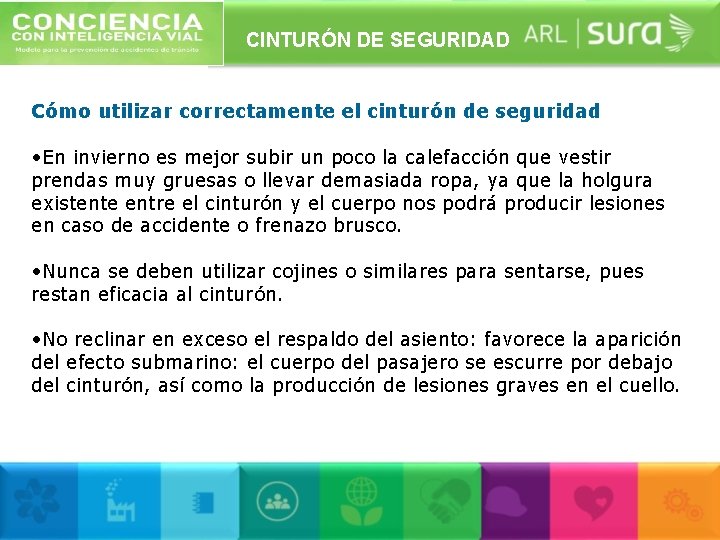 CINTURÓN DE SEGURIDAD Cómo utilizar correctamente el cinturón de seguridad • En invierno es