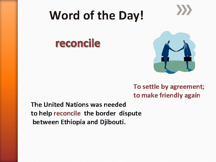 Word of the Day! reconcile To settle by agreement; to make friendly again The