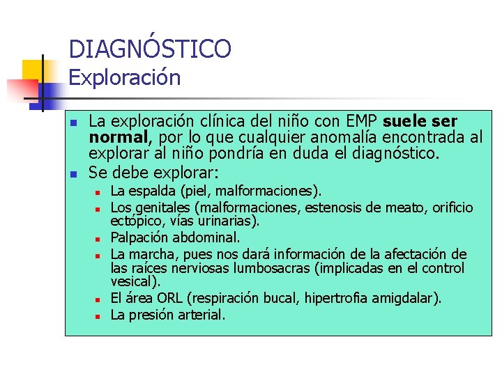 DIAGNÓSTICO Exploración n n La exploración clínica del niño con EMP suele ser normal,