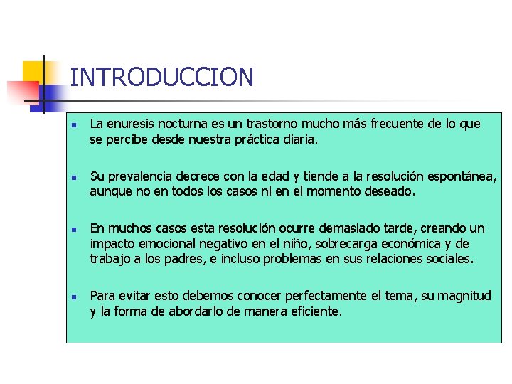 INTRODUCCION n n La enuresis nocturna es un trastorno mucho más frecuente de lo