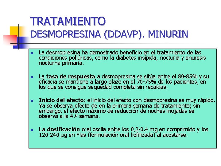 TRATAMIENTO DESMOPRESINA (DDAVP). MINURIN n n La desmopresina ha demostrado beneficio en el tratamiento