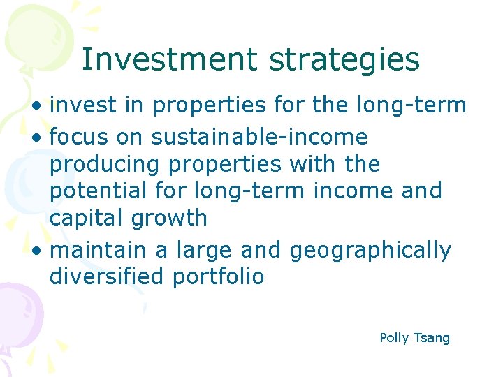 Investment strategies • invest in properties for the long-term • focus on sustainable-income producing