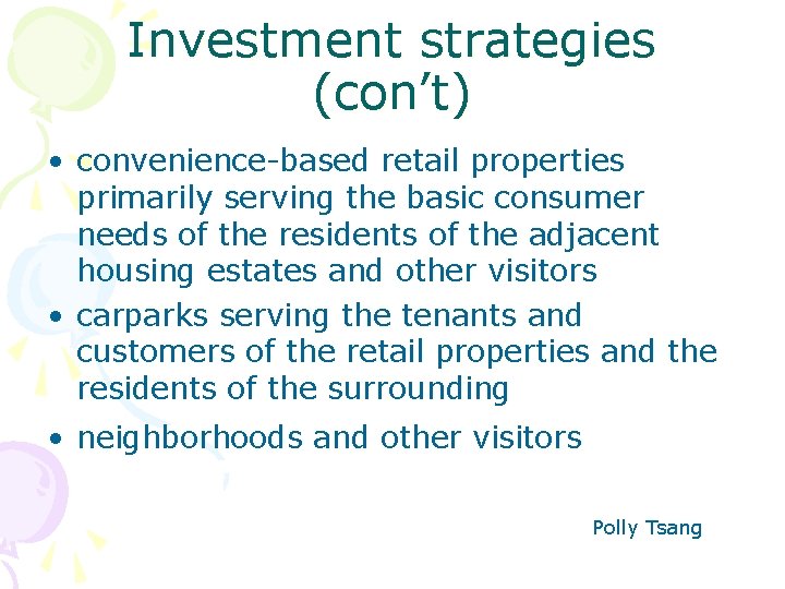 Investment strategies (con’t) • convenience-based retail properties primarily serving the basic consumer needs of