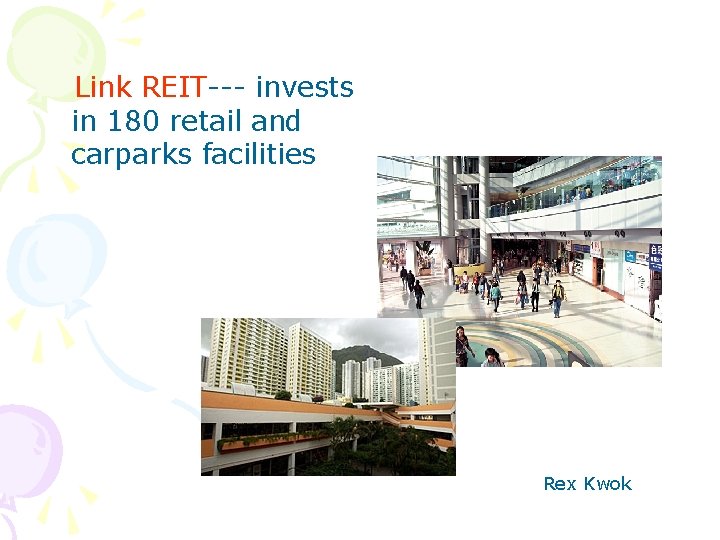 Link REIT--- invests in 180 retail and carparks facilities Rex Kwok 