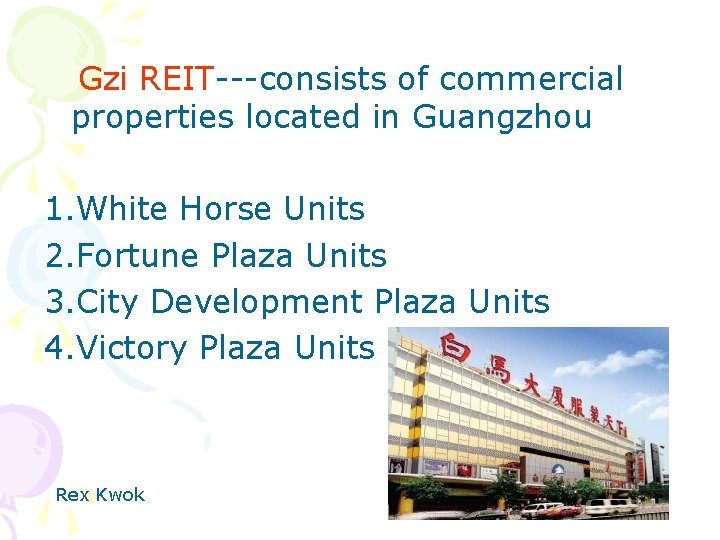 Gzi REIT---consists of commercial properties located in Guangzhou 1. White Horse Units 2. Fortune