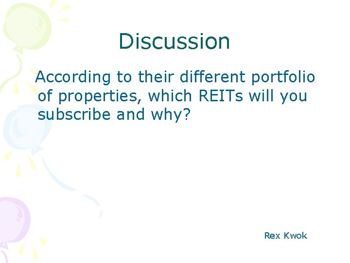 Discussion According to their different portfolio of properties, which REITs will you subscribe and