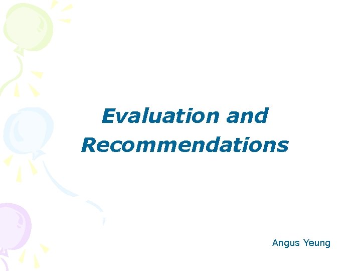 Evaluation and Recommendations Angus Yeung 