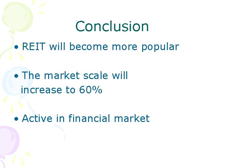 Conclusion • REIT will become more popular • The market scale will increase to