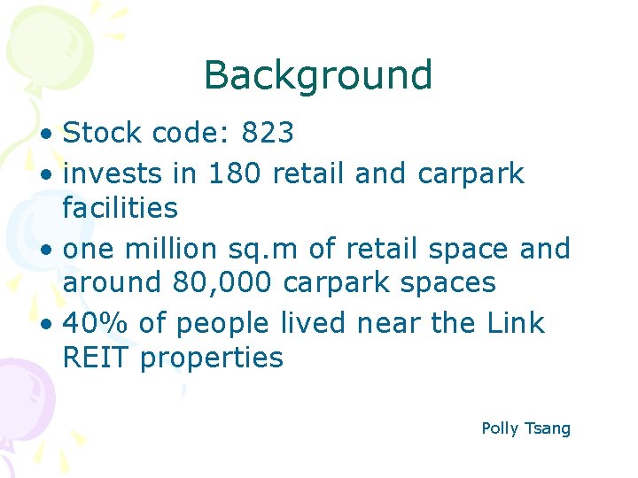 Background • Stock code: 823 • invests in 180 retail and carpark facilities •