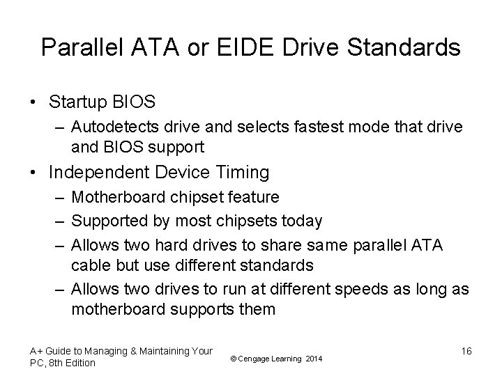 Parallel ATA or EIDE Drive Standards • Startup BIOS – Autodetects drive and selects
